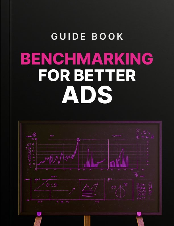 Benchmarking for Better Ads Guide